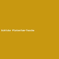 Schicke Plutonium-Tasche