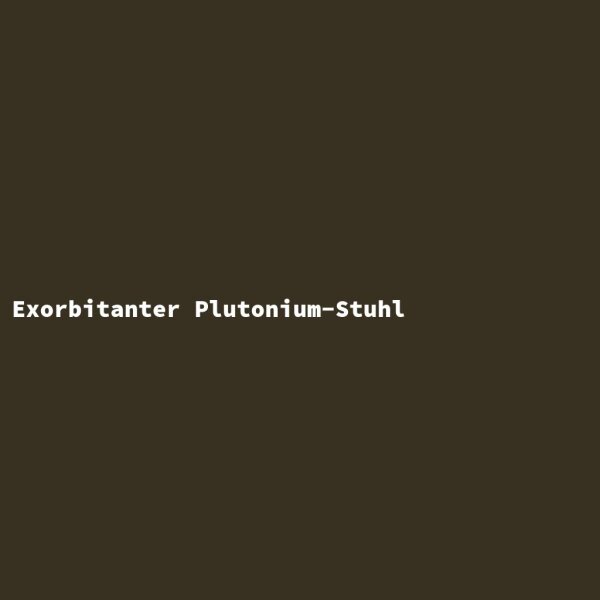 Exorbitant Plutonium Chair