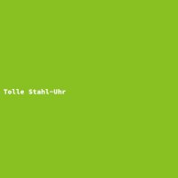 Tolle Stahl-Uhr