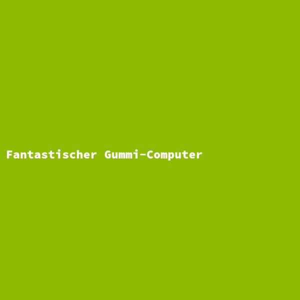 Fantastic Rubber Computer