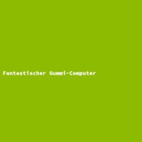 Fantastic Rubber Computer