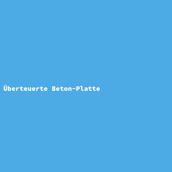 Überteuerte Beton-Platte