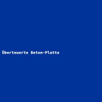 Überteuerte Beton-Platte