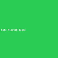 Gute Plastik-Decke