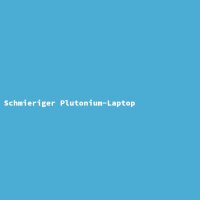 Greasy Plutonium Laptop