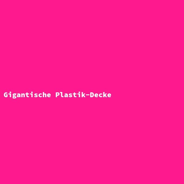 Gigantic Plastic Blanket