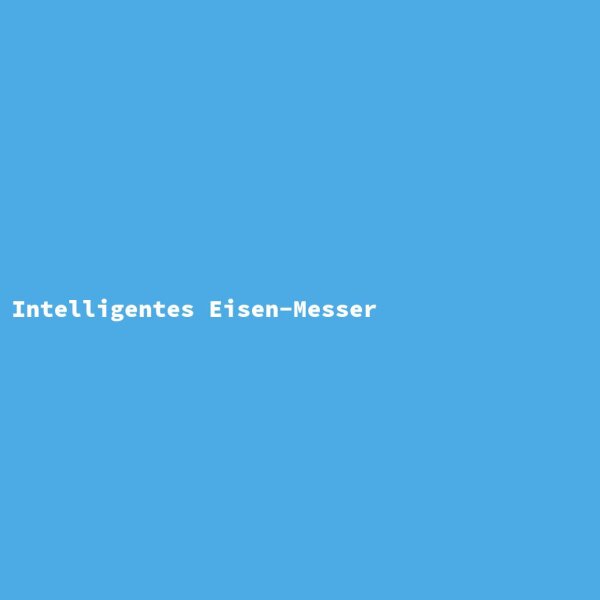 Intelligentes Eisen-Messer