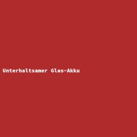 Unterhaltsamer Glas-Akku