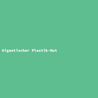 Gigantic Plastic Hat