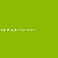 Intelligentes Glas-Kissen