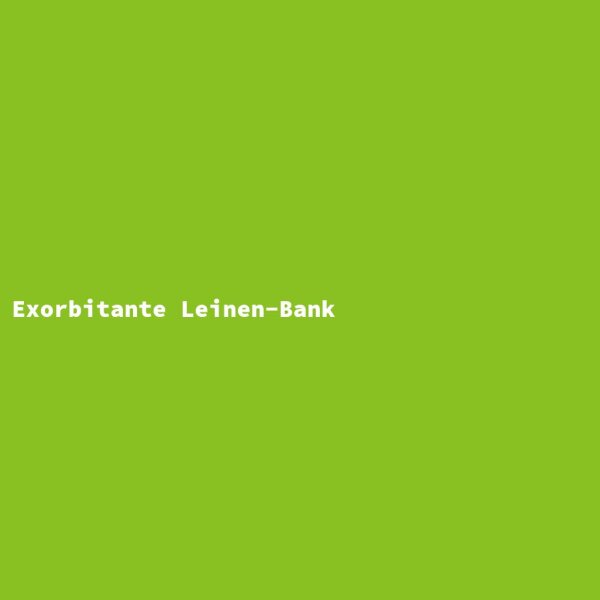 Exorbitante Leinen-Bank