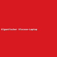 Gigantic Viscose Laptop