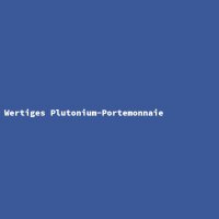 Wertiges Plutonium-Portemonnaie