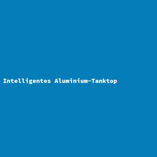 Intelligent Aluminum Tank Top
